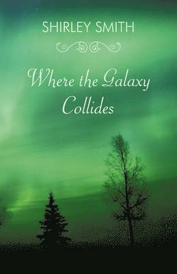 Shirley Smith - Where the Galaxy Collides, Inbunden