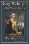 George Washington at &quot;Head Quarters, Dobbs Ferry&quot;