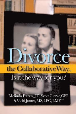 Melinda Eitzen Jd, Scott Clarke Cfp, Vicki James Lpc Lmft - Divorce the Collaborative Way. Is It the Way for You?, Häftad. Tillgänglighet: Lägg i varukorg
