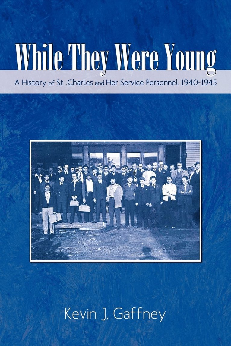 Kevin J Gaffney - While They Were Young-A History of St .Charles and Her Service Personnel 1940-1945, Häftad. Tillgänglighet: Lägg i varukorg