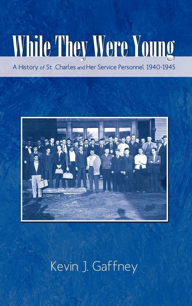 Kevin J Gaffney - While They Were Young-A History of St .Charles and Her Service Personnel 1940-1945, Inbunden. Tillgänglighet: Lägg i varukorg