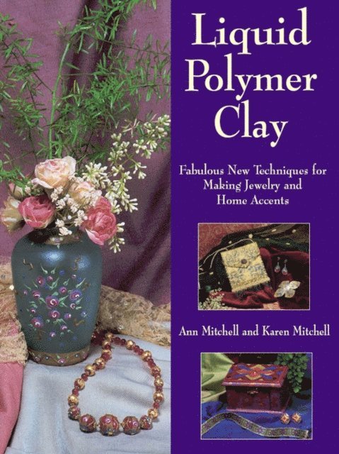 Karen Mitchell, Ann Mitchell - Liquid Polymer Clay, E-bok