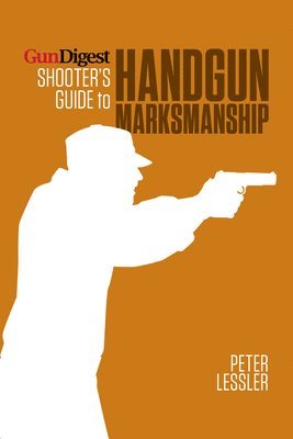 Lessler - Gun Digest Shooter’s Guide to Handgun Marksmanship, Häftad