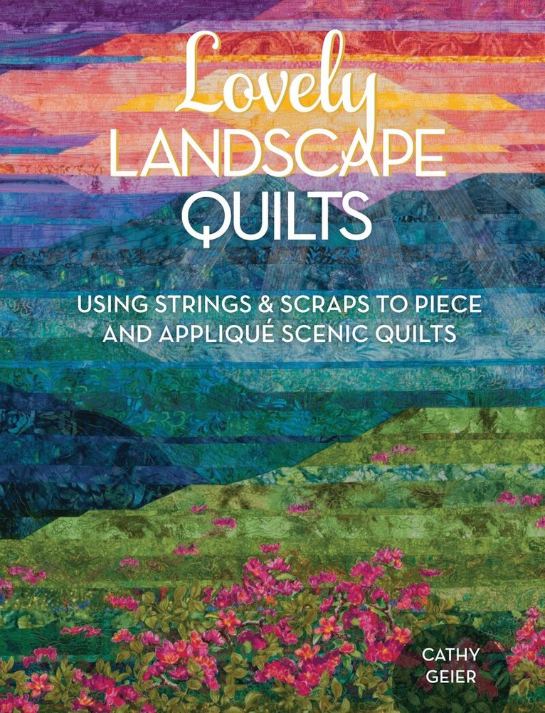 Cathy Geier - Lovely Landscape Quilts, Häftad