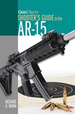 Richard A. Mann - Gun Digest Shooter's Guide to the AR-15, Häftad