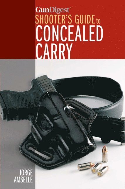 Jorge Amselle - Gun Digest's Shooter's Guide to Concealed Carry, E-bok. Tillgänglighet: Lägg i varukorg