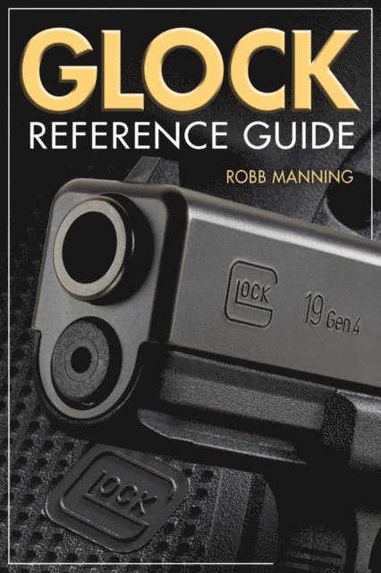 Robb Manning - Glock Reference Guide, E-bok