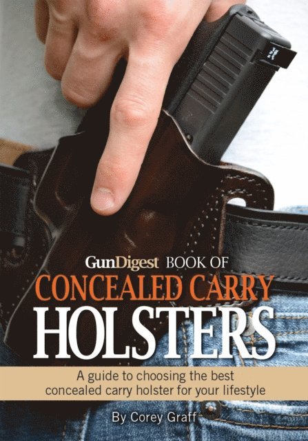 Corey Graff - Gun Digest Book of Concealed Carry Holsters, E-bok. Tillgänglighet: Lägg i varukorg