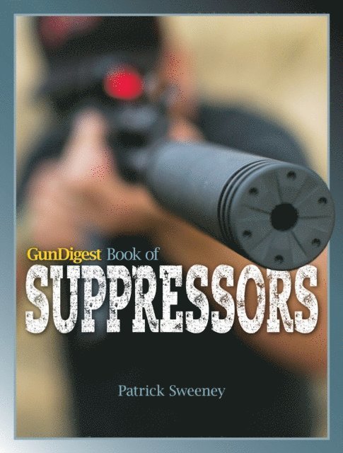 Patrick Sweeney - Gun Digest Book of Suppressors, E-bok