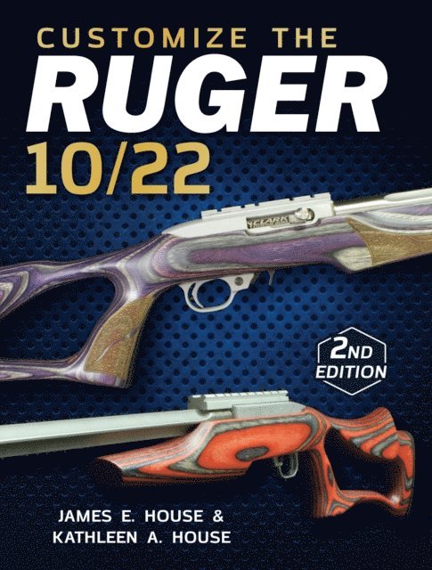 Kathleen A. House, James E. House - Customize the Ruger 10/22, E-bok