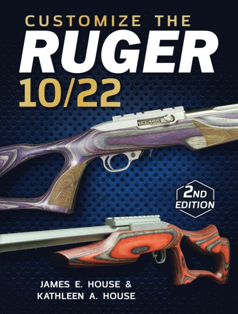 Kathleen A. House, James E. House - Customize the Ruger 10/22, E-bok