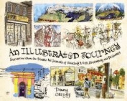Danny Gregory - An Illustrated Journey: Inspiration from the Private Art Journals of Traveling Artists, Illustrators and Designers, Häftad