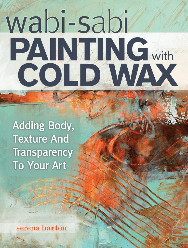 Serena Barton - Wabi Sabi Painting with Cold Wax, Häftad. Tillgänglighet: Lägg i varukorg