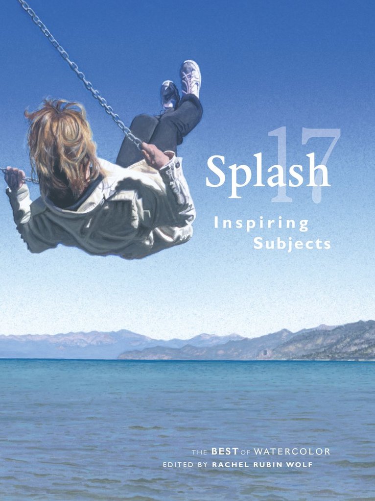 Rachel Rubin Wolf - Splash 17 - the best of watercolor - inspiring subjects, Inbunden