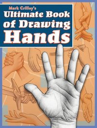 Mark Crilleys Ultimate Book of Drawing Hands