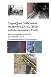 David W. Whitehead - Cryptoquest Field Guide To The Monsters, Ghosts, UFOs And Other Anomalies Of Florida, Häftad