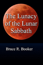Bruce R. Booker - The Lunacy Of The Lunar Sabbath, Häftad