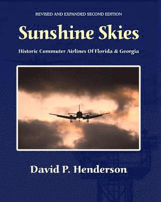 David Henderson - Sunshine Skies: Historic Commuter Airlines Of Florida And Georgia, Häftad