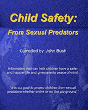John Bush - Child Safety: From Sexual Predators: It Is Our Goal To Protect Children From Sexual Predators Whether Online Or On The Playground., Häftad. Tillgänglighet: Lägg i varukorg
