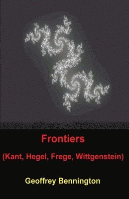 Geoffrey Bennington - Frontiers: Kant, Hegel, Frege, Wittgenstein, Häftad. Tillgänglighet: Lägg i varukorg