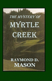 Raymond D. Mason - The Mystery Of Myrtle Creek, Häftad
