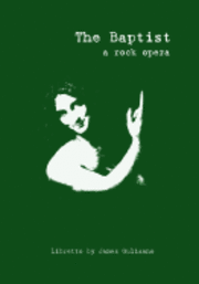 James Gulisano - The Baptist: A Rock Opera: Libretto, Häftad