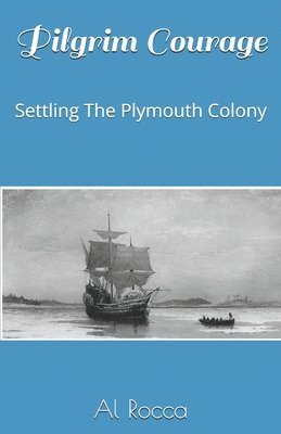 Al M. Rocca - Pilgrim Courage: Settling The Plymouth Colony, Häftad. Tillgänglighet: Lägg i varukorg
