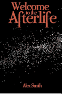 Alex Smith - Welcome to the Afterlife, Häftad. Tillgänglighet: Lägg i varukorg