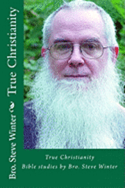 Steve Winter - True Christianity By Bro Steve Winter: A Collection Of Bible Studies And Sermons, Häftad. Tillgänglighet: Lägg i varukorg