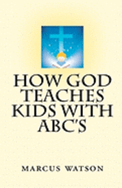 Marcus Watson - How God Teaches Kids with ABC's, Häftad. Tillgänglighet: Lägg i varukorg