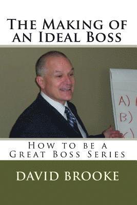David Brooke - The Making of an Ideal Boss: How to be a Great Boss Series, Häftad. Tillgänglighet: Lägg i varukorg