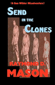 Raymond D. Mason - Send In The Clones: A Dan Wilder Misadventure, Häftad