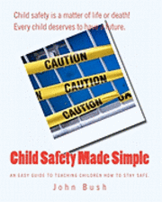 John Bush - Child Safety Made Simple: An easy guide to teaching children how to stay safe., Häftad. Tillgänglighet: Lägg i varukorg