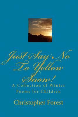 Christopher Forest - Just Say No To Yellow Snow!: A Collection Of Winter Poems For Children, Häftad. Tillgänglighet: Lägg i varukorg