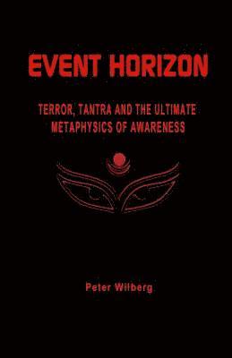 Peter Wilberg - Event Horizon: Terror, Tantra And The Ultimate Metaphysics Of Awareness, Häftad. Tillgänglighet: Lägg i varukorg