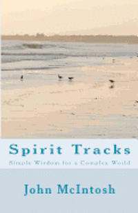 John McIntosh - Spirit Tracks: Simple Wisdom For A Complex World, Häftad. Tillgänglighet: Lägg i varukorg