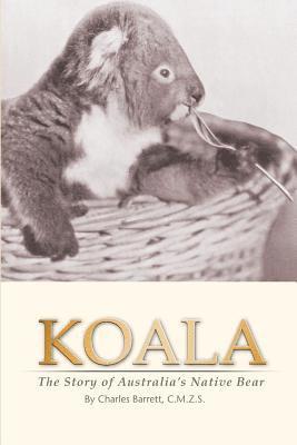 Charles Barrett - Koala: The Story of Australia's Native Bear, Häftad. Tillgänglighet: Lägg i varukorg