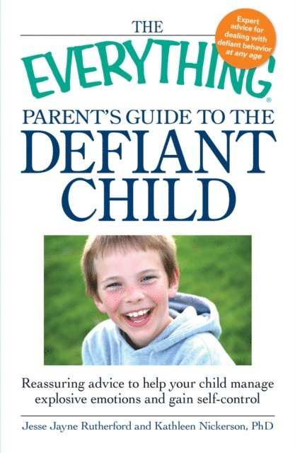 Kathleen Nickerson, Jesse Jayne Rutherford - Everything Parent's Guide to the Defiant Child, E-bok