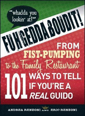 Andrea Renzoni, Eric Renzoni - Fuhgeddaboudit!: From Fist-Pumping to Family Restaurant - 101 Ways to Tell If You're a Guido, Häftad