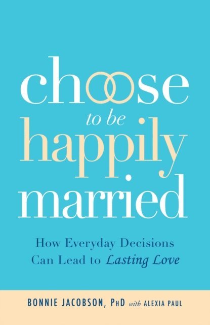 Alexia Paul, Bonnie Jacobson - Choose to be Happily Married, E-bok