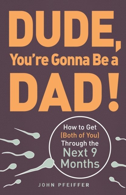 John Pfeiffer - Dude, You're Gonna Be a Dad!, E-bok