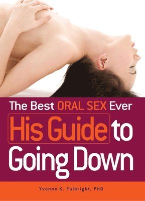Yvonne K Fulbright - Best Oral Sex Ever - His Guide to Going Down, Häftad