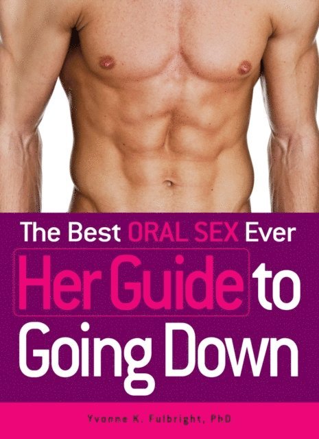 Yvonne K Fulbright - Best Oral Sex Ever - Her Guide to Going Down, E-bok