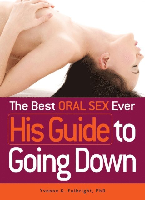 Yvonne K Fulbright - Best Oral Sex Ever - His Guide to Going Down, E-bok