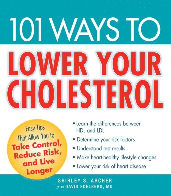 David Edelberg, Shirley S Archer - 101 Ways to Lower Your Cholesterol, E-bok