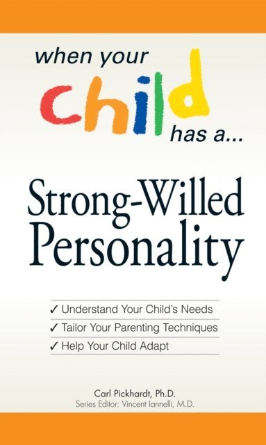 Vince Iannelli, Carl E Pickhardt - When Your Child Has a Strong-Willed Personality, E-bok