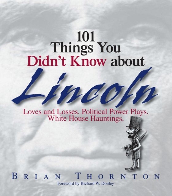 Richard W. Donley, Brian Thornton - 101 Things You Didn't Know About Lincoln, E-bok