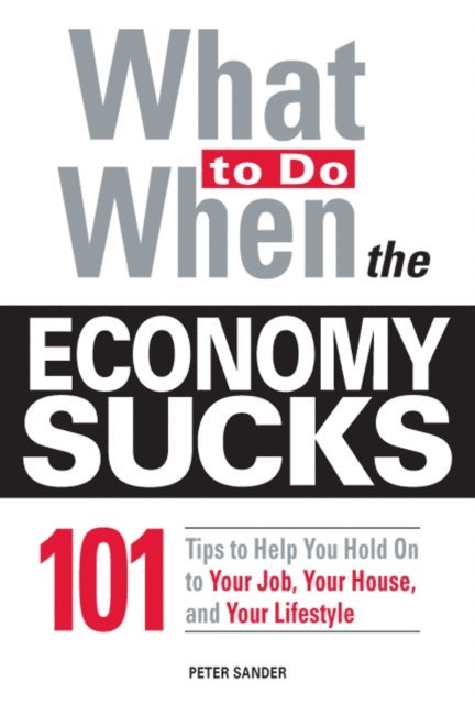 Peter Sander - What To Do When the Economy Sucks, E-bok