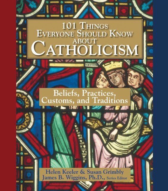 Susan Grimbly, Helen Keeler, James B. Wiggins - 101 Things Everyone Should Know About Catholicism, E-bok