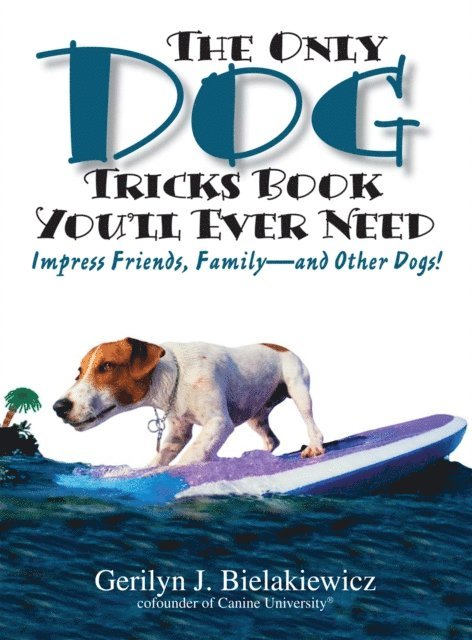 Paul S. Bielakiewicz, Gerilyn J Bielakiewicz - Only Dog Tricks Book You'll Ever Need, E-bok